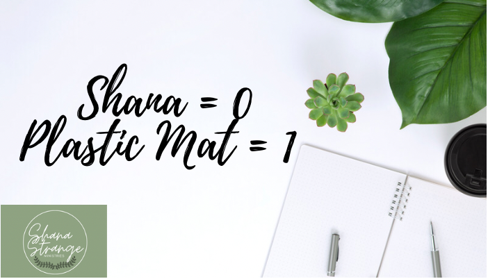 Shana = 0 // Plastic Mat =1