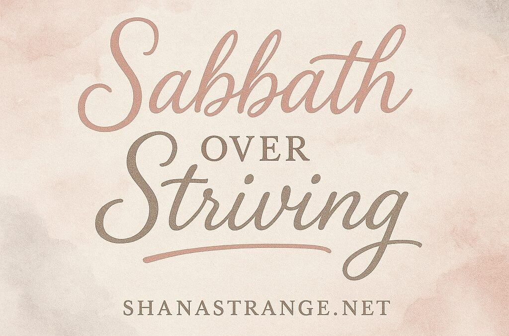 The Mindset Shift of Sabbath Over Striving