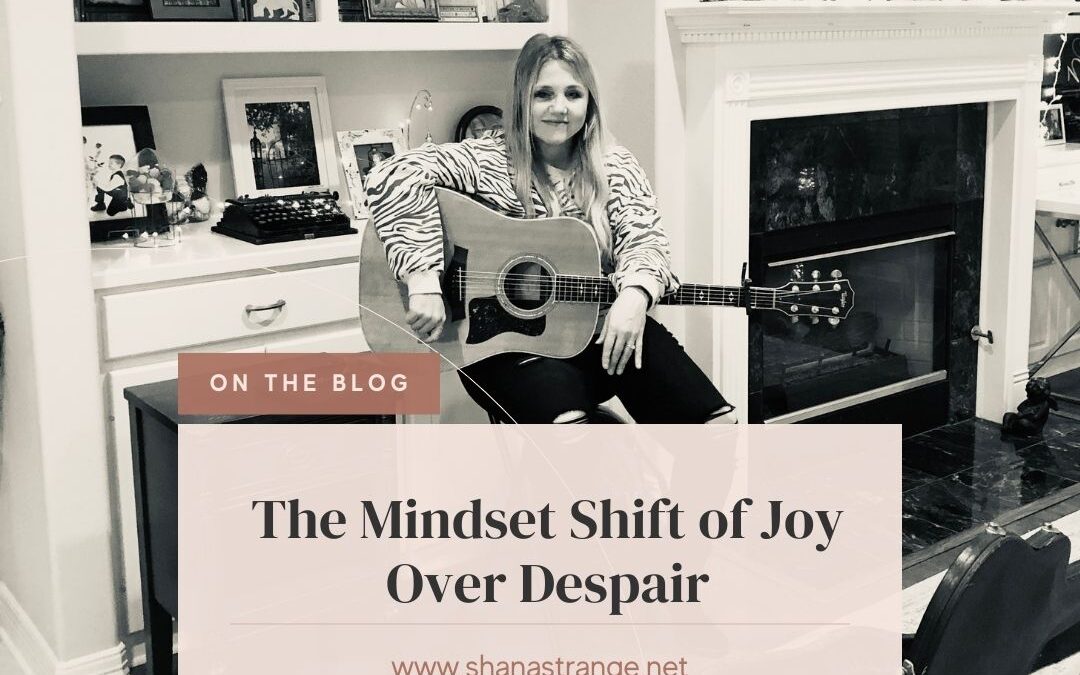 The Mindset Shift of Joy Over Despair