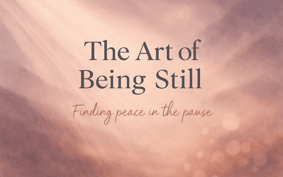 The Art of Being Still