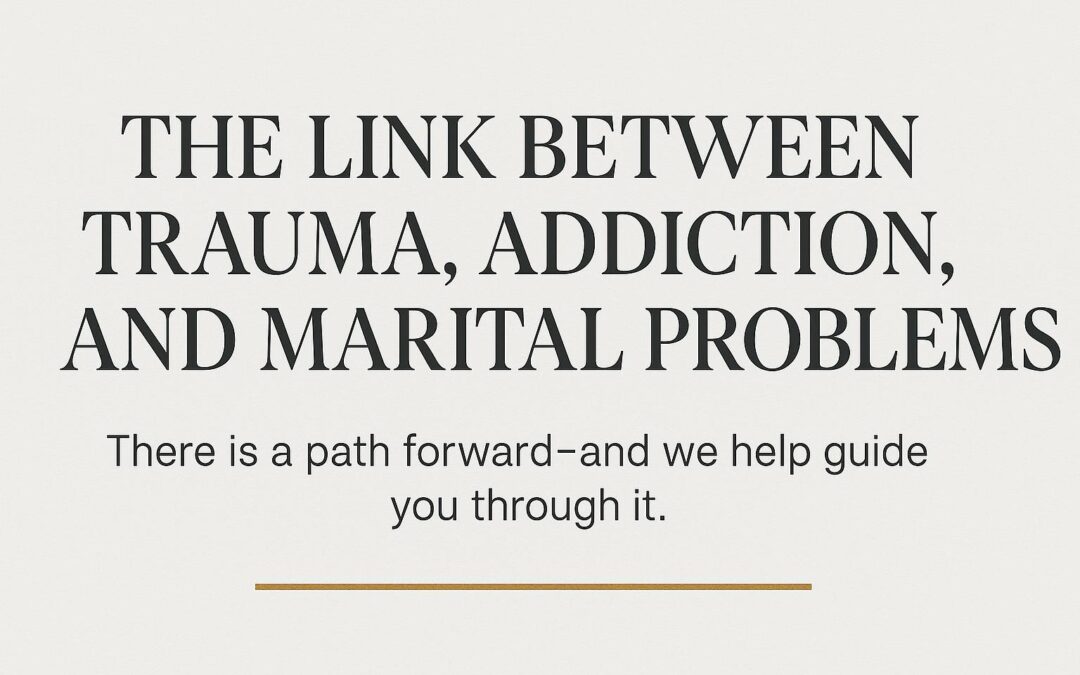The Link Between Trauma, Addiction & Marital Problems