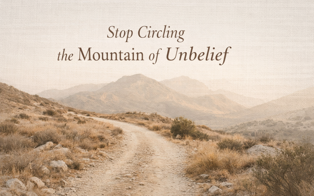Stop Circling the Mountain of Unbelief
