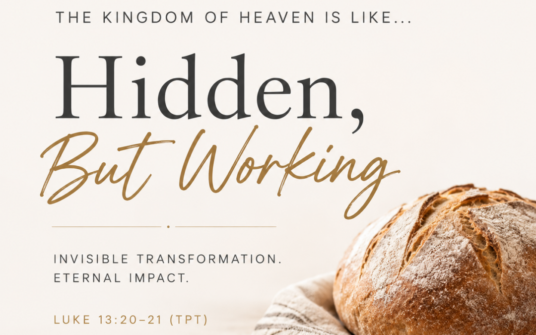The Kingdom of Heaven is Like…..Hidden, But Working